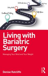 Icon image Living with Bariatric Surgery: Managing your mind and your weight