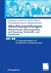 Icon image Abschlussprüfungen Bankwirtschaft, Rechnungswesen und Steuerung, Wirtschafts- und Sozialkunde: 24 Originalprüfungen mit ausführlichen Lösungshinweisen, Ausgabe 3