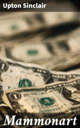Icon image Mammonart: Unveiling the Darker Side of the American Dream: A Critique of Consumerism and Materialism in Upton Sinclair's Mammonart