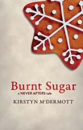 Icon image Burnt Sugar: A Never Afters Tale