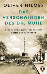 Icon image Das Verschwinden des Dr. Mühe: Eine Kriminalgeschichte aus dem Berlin der 30er Jahre