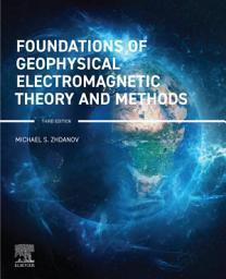 Icon image Foundations of Geophysical Electromagnetic Theory and Methods: Edition 3