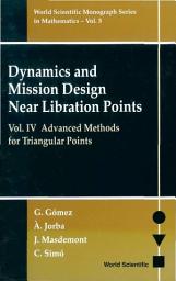 Icon image Dynamics and Mission Design Near Libration Points: Volume IV: Advanced Methods for Triangular Points