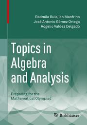 Icon image Topics in Algebra and Analysis: Preparing for the Mathematical Olympiad