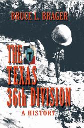 Icon image The Texas 36th Division — A History