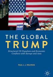 Icon image The Global Trump: Structural US Populism and Economic Conflicts with Europe and Asia