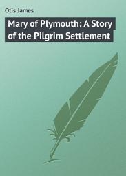 Icon image Mary of Plymouth: A Story of the Pilgrim Settlement