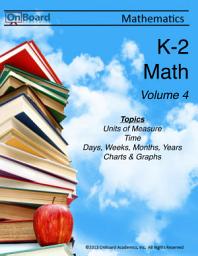 Icon image K-2 Math Volume 4: Units of Measure, Time, Days, Weeks, Months, Years, Charts and Graphs