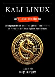 Icon image KALI LINUX CYBER THREAT INTELLIGENCE: Cartographiez les Menaces, Corrélez les Preuves et Produisez une Intelligence Actionnable