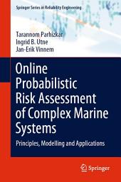 Icon image Online Probabilistic Risk Assessment of Complex Marine Systems: Principles, Modelling and Applications