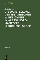 Icon image Die Darstellung der historischen Wirklichkeit in Alessandro Manzonis "I Promessi Sposi"