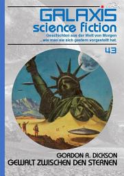 Icon image GALAXIS SCIENCE FICTION, Band 43: GEWALT ZWISCHEN DEN STERNEN: Geschichten aus der Welt von Morgen - wie man sie sich gestern vorgestellt hat.