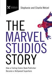 Icon image The Marvel Studios Story: How a Failing Comic Book Publisher Became a Hollywood Superhero