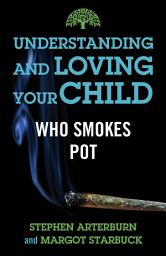 Icon image Understanding and Loving Your Child Who Smokes Pot