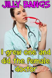 Icon image I Grew One And Did The Female Doctor