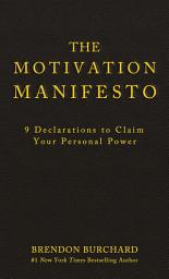 Icon image The Motivation Manifesto: 9 Declarations to Claim Your Personal Power