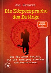 Icon image Die Körpersprache des Datings: Der FBI-Agent erklärt, wie Sie Zuneigung erkennen und beeinflussen