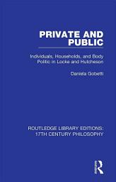 Icon image Private and Public: Individuals, Households, and Body Politic in Locke and Hutcheson