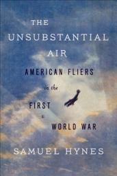 Icon image The Unsubstantial Air: American Fliers in the First World War