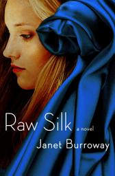 Icon image Raw Silk: A Novel