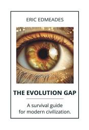 Icon image Evolution Gap: A Survival Guide for Modern Civilization