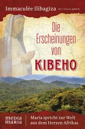 Icon image Die Erscheinungen von Kibeho: Maria spricht zur Welt aus dem Herzen Afrikas