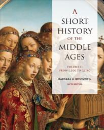 Icon image A Short History of the Middle Ages, Volume I: From c.300 to c.1150, Sixth Edition, Edition 6