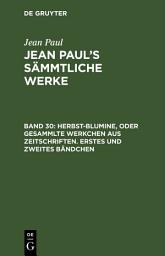 Icon image Herbst-Blumine, oder Gesammlte Werkchen aus Zeitschriften. Erstes und zweites Bändchen: Band 30, Ausgabe 2