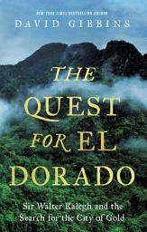 Icon image The Quest for El Dorado: Sir Walter Ralegh and the Search for the City of Gold