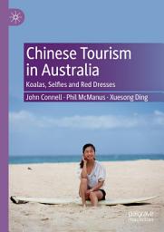 Icon image Chinese Tourism in Australia: Koalas, Selfies and Red Dresses