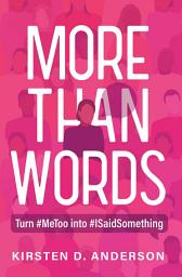 Icon image More Than Words: Turn #MeToo into #ISaidSomething