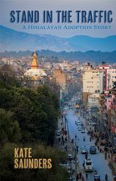 Icon image Stand in the Traffic: A Himalayan Adoption Story