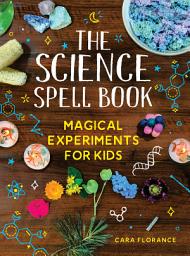 Icon image The Science Spell Book: Magical Experiments for Kids