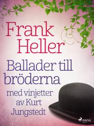 Icon image Ballader till bröderna: med vinjetter av Kurt Jungstedt