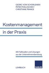 Icon image Kostenmanagement in der Praxis: Mit Fallstudien und Lösungen aus der Unternehmensberatung