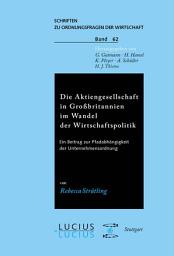 Icon image Die Aktiengesellschaft in Grossbritannien im Wandel der Wirtschaftspolitik: Ein Beitrag zur Pfadabhängigkeit der Unternehmensordnung