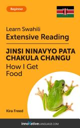 Icon image Swahili Extensive Reading: HOW I GET FOOD: Level 3