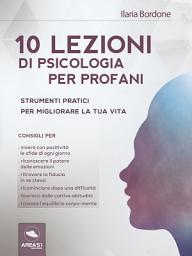 Icon image 10 lezioni di psicologia per profani: Strumenti pratici per migliorare la tua vita