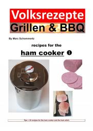 Icon image Folk recipes grilling & BBQ – Recipes for the ham cooker: Tips + 25 recipes for the ham cooker and the ham witch, Edition 9