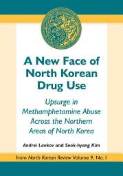 Icon image A New Face of North Korean Drug Use: Upsurge in Methamphetamine Abuse Across the Northern Areas of North Korea