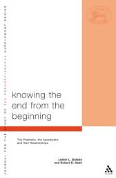 Icon image Knowing the End From the Beginning: The Prophetic, Apocalyptic, and their Relationship