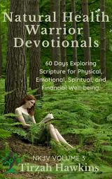 Icon image Natural Health Warrior Devotionals: 60 Days Exploring Scripture for Physical, Emotional, Spiritual, and Financial Well-being