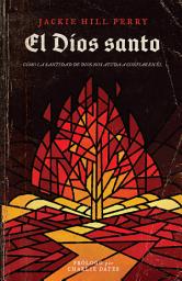 Icon image El Dios Santo: Cómo la santidad de Dios nos ayuda a confiar en Él