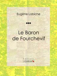 Icon image Le Baron de Fourchevif: Pièce de théâtre comique