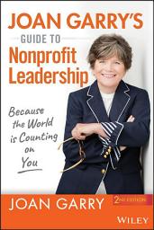 Icon image Joan Garry's Guide to Nonprofit Leadership: Because the World Is Counting on You, Edition 2