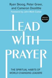 Icon image Lead with Prayer: The Spiritual Habits of World-Changing Leaders