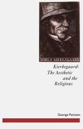 Icon image Kierkegaard: The Aesthetic and the Religious: From the Magic Theatre to the Crucifixion of the Image