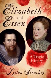Icon image Elizabeth and Essex: A Tragic History