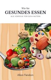 Icon image Gesundes Essen und ihre Vorteile für den menschlichen Körper: Wie sie sich mit gesunden Essen besser identifizieren können