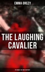 Icon image THE LAUGHING CAVALIER (& Its Sequel The First Sir Percy): Historical Adventure Novels, Prequels to Scarlet Pimpernel
